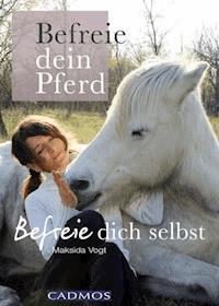 Befreie dein Pferd - Maksida Vogt - E-Book