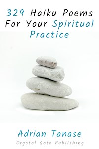 329 Haiku Poems For Your Spiritual Practice - Adrian Tanase - E-Book