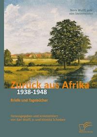 Zurück aus Afrika: Briefe und Tagebücher 1938-1948 - Karl Wulff - E-Book