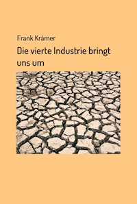 Die vierte Industrie bringt uns um - Frank Krämer - E-Book
