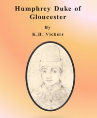 Humphrey Duke of Gloucester - K.H. Vickers - E-Book