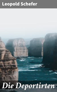Die Deportirten - Leopold Schefer - E-Book