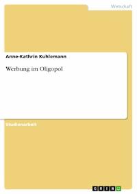 Werbung im Oligopol - Anne-Kathrin Kuhlemann - E-Book