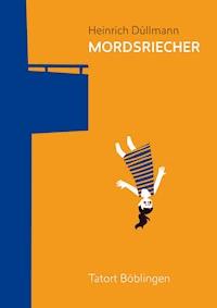 Mordsriecher Tatort Böblingen - Heinrich Düllmann - E-Book