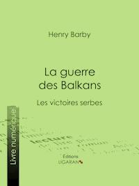 La guerre des Balkans - Henry Barby - E-Book