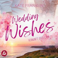 Wedding Wishes - Vernunft oder Liebe - Kate Franklin - Hörbuch