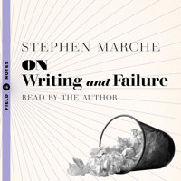On Writing and Failure - Or, the Peculiar Perseverance Required to Endure the Life of a Writer (Unabridged) - Stephen Marche - Hörbuch