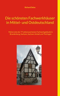 Die schönsten Fachwerkhäuser in Mittel- und Ostdeutschland - Richard Deiss - E-Book