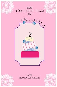 Das Törtchen-Team in Turbulenzen - Honora Holler - E-Book