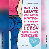 Als ich lernte, meinen Hintern zu lieben, war mein Leben eine runde Sache - Außergewöhnliche Tipps zur Selbstliebe (Ungekürzt) - Melanie Pignitter - Hörbuch