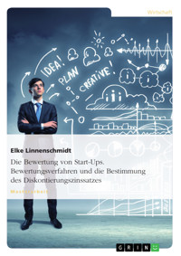 Die Bewertung von Start-Ups. Bewertungsverfahren und die Bestimmung des Diskontierungszinssatzes - Elke Linnenschmidt - E-Book