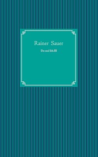Du und Ich. III - Rainer Sauer - E-Book