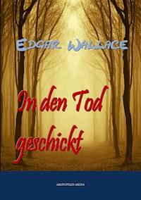 In den Tod geschickt - Edgar Wallace - E-Book