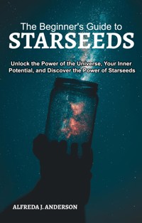 The Beginner's Guide to Starseeds - Alfreda J. Anderson - kostenlos E-Book