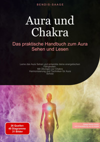 Aura und Chakra: Das praktische Handbuch zum Aura Sehen und Lesen - Bendis A. I. Saage - Deutschland - E-Book