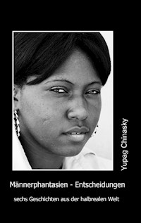 Männerphantasien - Entscheidungen - Yupag Chinasky - E-Book
