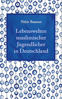 Lebenswelten muslimischer Jugendlicher in Deutschland - Nehir Basaran - E-Book