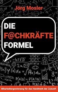 Die Fachkräfteformel - Jörg Mosler - E-Book