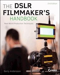 The DSLR Filmmaker's Handbook - Barry Andersson - E-Book