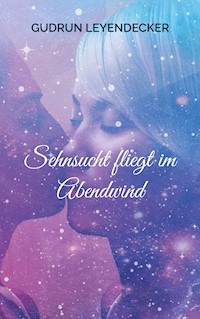 Sehnsucht fliegt im Abendwind - Gudrun Leyendecker - E-Book