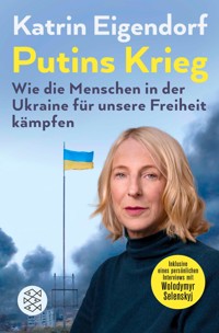Putins Krieg – Wie die Menschen in der Ukraine für unsere Freiheit kämpfen - Katrin Eigendorf - E-Book