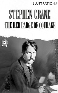The Red Badge of Courage. Illustrated - Stephen Crane - E-Book