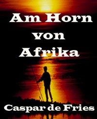 Am Horn von Afrika - Caspar de Fries - E-Book