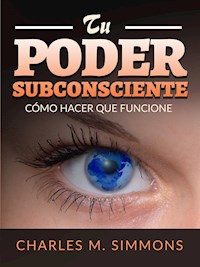 Tu Poder Subconsciente (Traducido) - Charles M. Simmons - E-Book