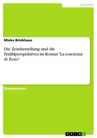 Die Zeitdarstellung und die Erzählperspektiven im Roman "La coscienza di Zeno" - Mieke Brinkhaus - E-Book