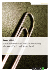Unternehmenskauf und -übertragung als Asset Deal und Share Deal - Eugen Nickel - E-Book