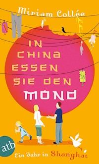 In China essen sie den Mond - Miriam Collée - E-Book