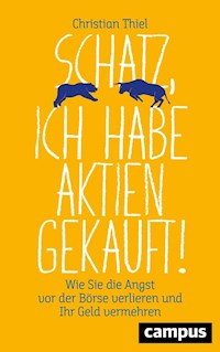 Schatz, ich habe Aktien gekauft! - Christian Thiel - E-Book