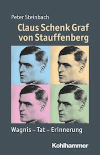 Claus Schenk Graf von Stauffenberg - Peter Steinbach - E-Book