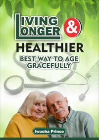 Living longer and healthier - Iwuoha Prince - E-Book