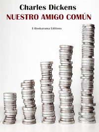 Nuestro amigo común - Charles Dickens. - E-Book