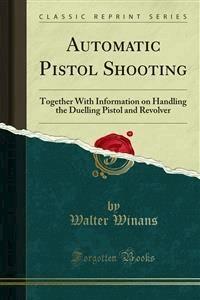 Automatic Pistol Shooting - Walter Winans - E-Book