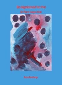 Die eidgenössische Furz-Pest - Denise Remisberger - E-Book