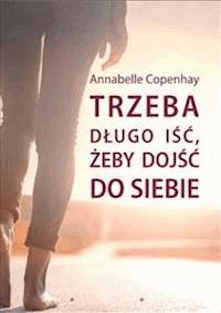 Trzeba długo iść, żeby dojść do siebie - Annabelle Copenhay - E-Book