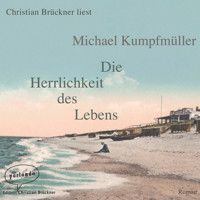 Die Herrlichkeit des Lebens (Ungekürzte Lesung) - Michael Kumpfmüller - Hörbuch