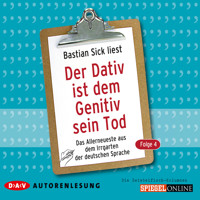 Der Dativ ist dem Genitiv sein Tod, Folge 4: Das Allerneueste aus dem Irrgarten der deutschen Sprache - Bastian Sick - Hörbuch