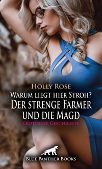 Warum liegt hier Stroh? Der strenge Farmer und die Magd | Erotische Geschichte - Holly Rose - E-Book