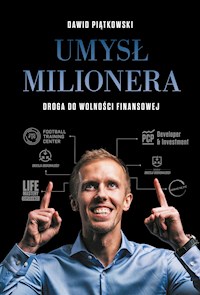 Umysł milionera – droga do wolności finansowej - Dawid Piątkowski - E-Book