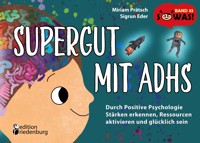 Supergut mit ADHS - Durch Positive Psychologie Stärken erkennen, Ressourcen aktivieren und glücklich sein - Miriam Prätsch - E-Book