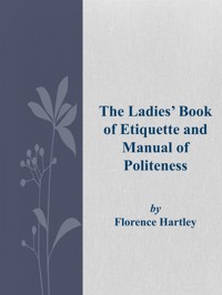 The Ladies' Book of Etiquette and Manual of Politeness - Florence Hartley - E-Book