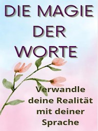 Die Magie der Worte - Verwandle deine Realität mit deiner Sprache - Fer Rov - E-Book
