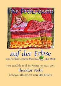 Die Prinzessin auf der Erbse, und weitere schöne Märchen aus aller Welt - Nebl Theodor - E-Book