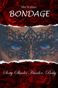 Bondage – Sixty Shades Harder, Baby - Mia Wallace - E-Book