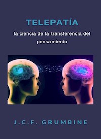 Telepatía, la ciencia de la transferencia del pensamiento (traducido) - J. C. F. Grumbine - E-Book