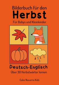Bilderbuch für den Herbst Deutsch-Englisch 30+ Herbstwörter Lernen für Babys und Kleinkinder ab 1 - Cake Navarro Kids - E-Book