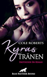 Kyras Tränen | Erotischer SM-Roman - Cole Roberts - E-Book